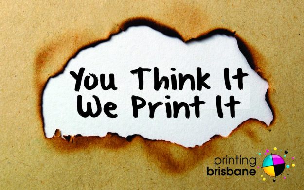 Printing Brisbane You Think It We Print It custom Printing for designers - You think it, we print it